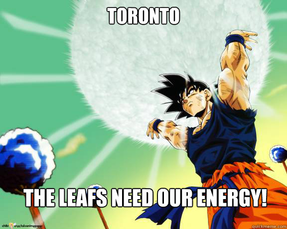 TORONTO  THE LEAFS NEED OUR ENERGY!  Spirit bomb