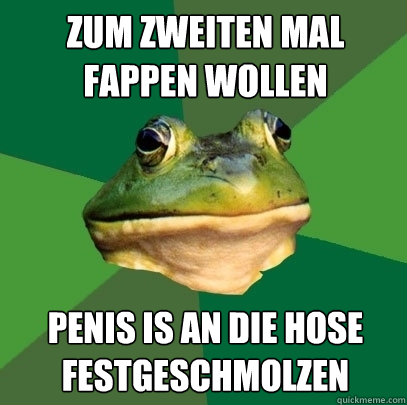 zum zweiten mal fappen wollen penis is an die hose festgeschmolzen  Foul Bachelor Frog