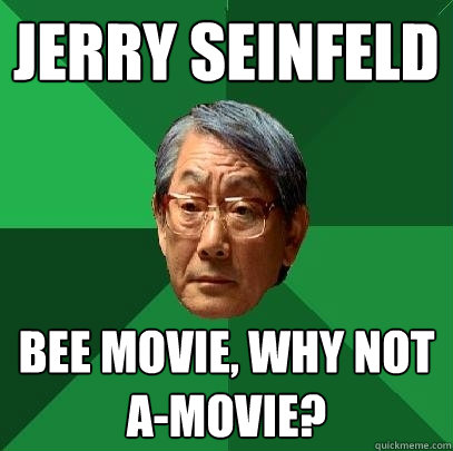 Jerry Seinfeld Bee Movie, Why not A-movie? - Jerry Seinfeld Bee Movie, Why not A-movie?  High Expectations Asian Father