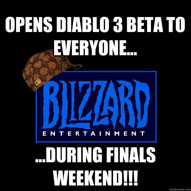 OPENS DIABLO 3 BETA TO EVERYONE... ...DURING finals weekend!!!  