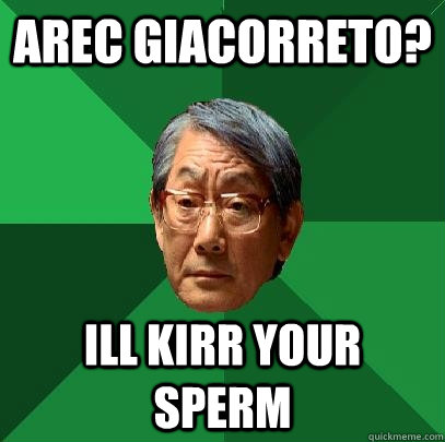 Arec Giacorreto? Ill Kirr your sperm  High Expectations Asian Father