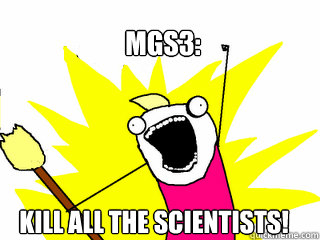 MGS3: Kill all the scientists!  All The Things