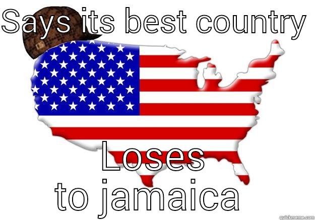 SAYS ITS BEST COUNTRY  LOSES TO JAMAICA  Scumbag america