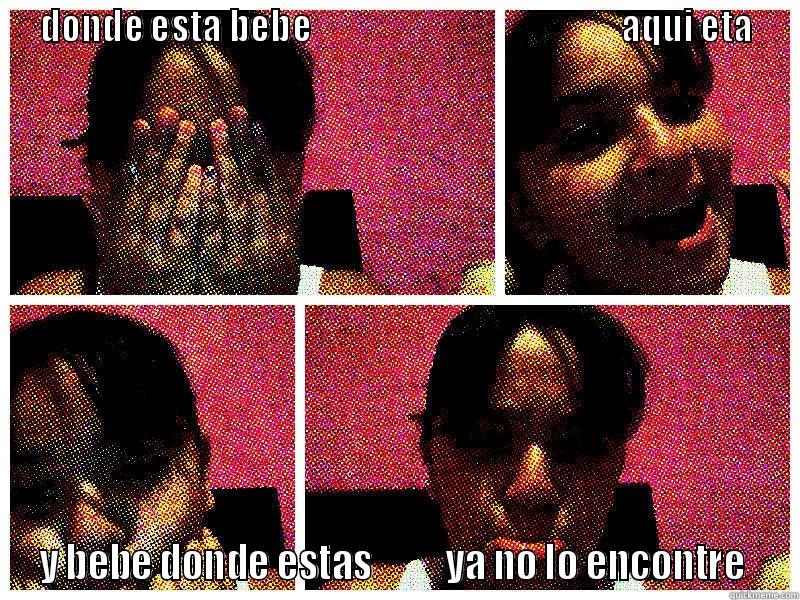 DONDE ESTA BEBE                                              AQUI ETA Y BEBE DONDE ESTAS          YA NO LO ENCONTRE  Misc