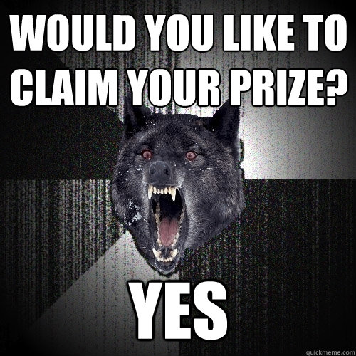 Would you like to claim your prize? YES  Insanity Wolf