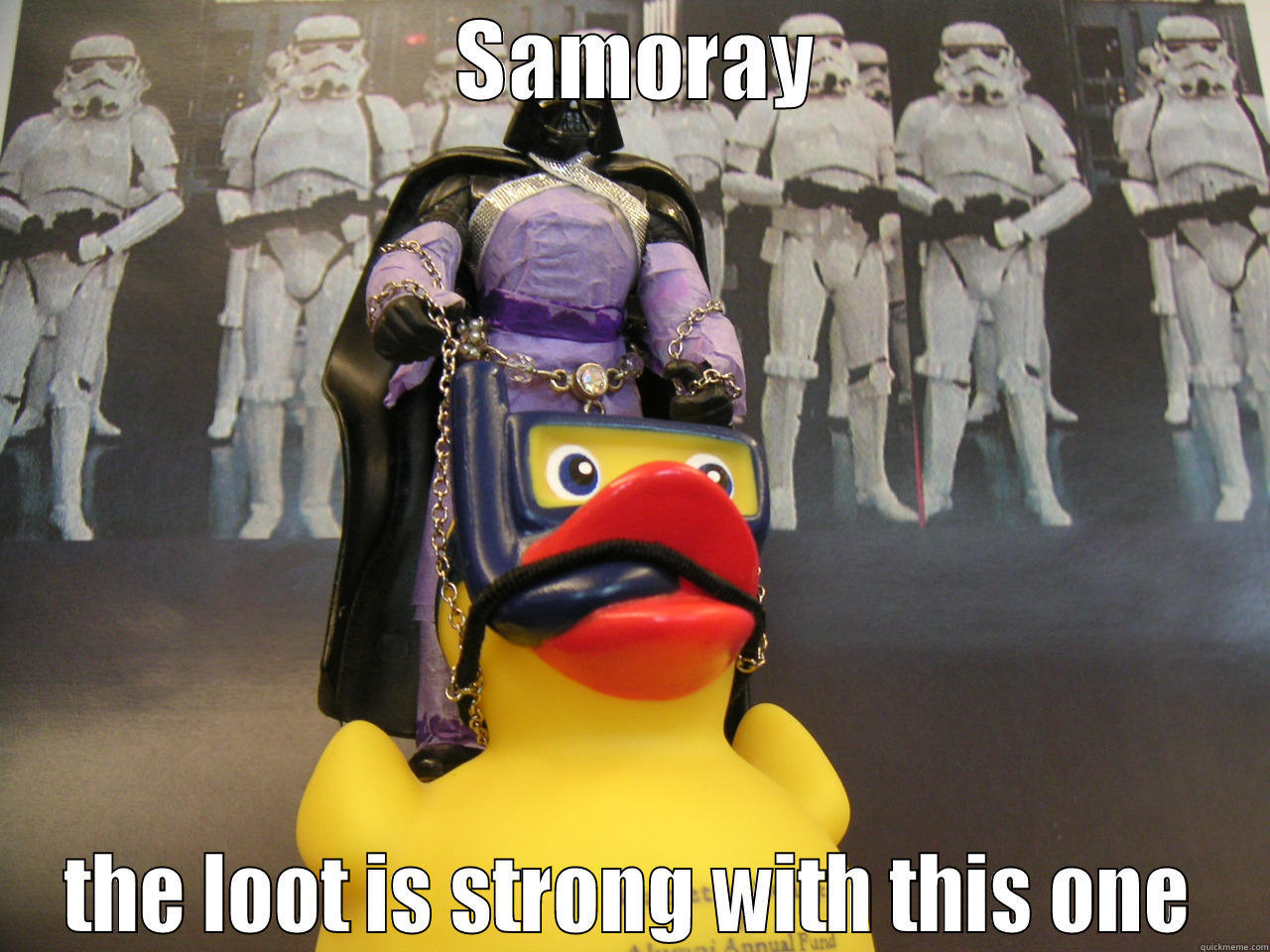 the loot is strong with this one - 	SAMORAY THE LOOT IS STRONG WITH THIS ONE Misc