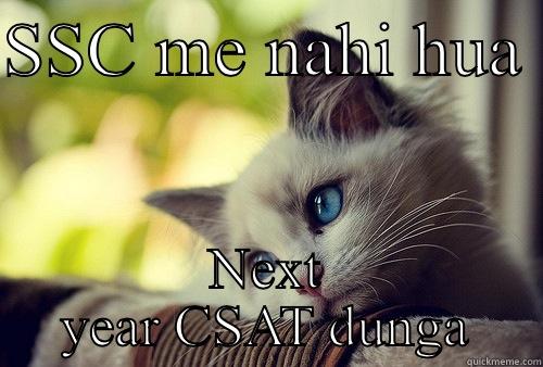 SSC ME NAHI HUA  NEXT YEAR CSAT DUNGA First World Problems Cat