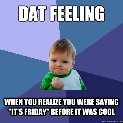 Dat feeling When you realize you were saying 