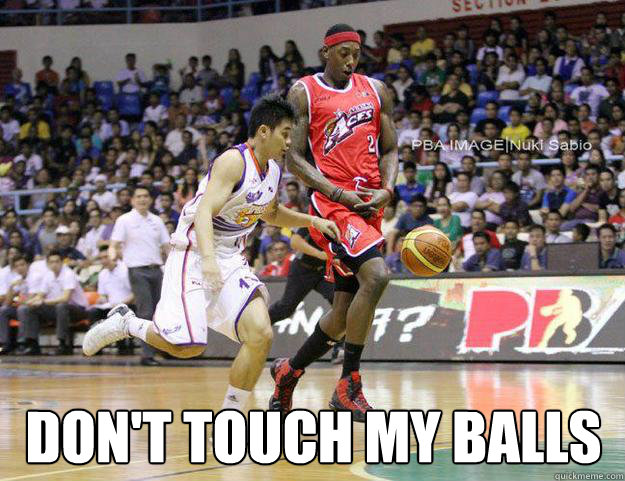  don't touch my balls  