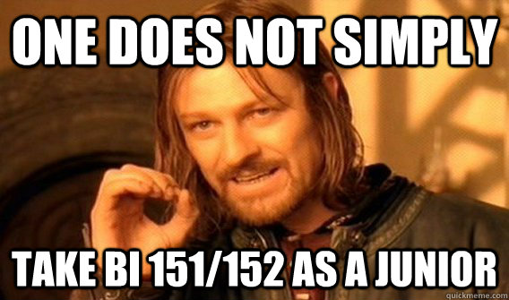 One does not simply  take BI 151/152 as a junior  One does not simply beat skyrim