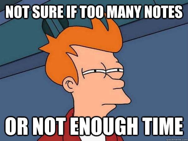 Not sure if too many notes Or not enough time  Futurama Fry