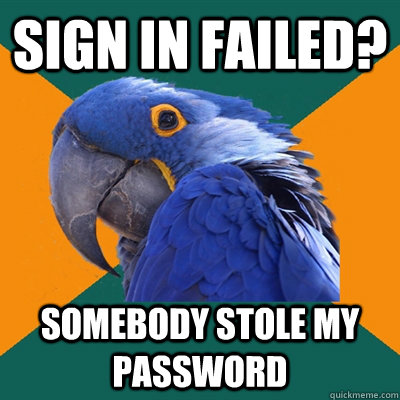 Sign in failed? Somebody stole my password   Paranoid Parrot
