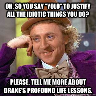 Oh, so you say 