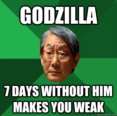 GODZILLA 7 days without him makes you weak  High Expectations Asian Father