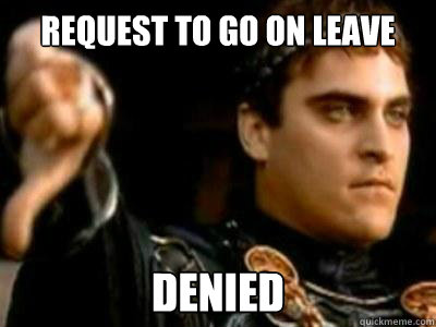 request to go on leave denied - request to go on leave denied  Downvoting Roman