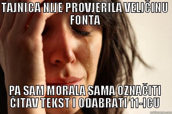 TAJNICA NIJE PROVJERILA VELIČINU FONTA PA SAM MORALA SAMA OZNAČITI ČITAV TEKST I ODABRATI 11-ICU First World Problems