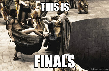 THIS IS FINALS  THIS IS SPARTA