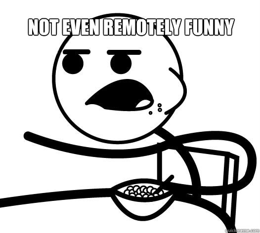 Not even remotely funny   Cereal guy child star prediction