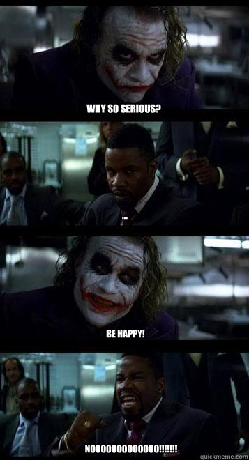Why so serious? ... BE HAPPY! NOOOOOOOOOOOOO!!!!!!!  Joker with Black guy