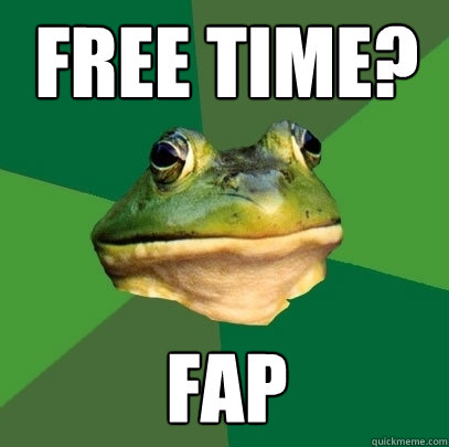 Free time? Fap  Foul Bachelor Frog