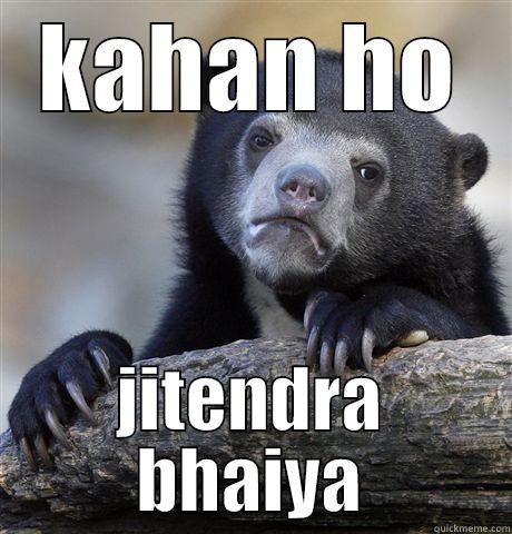 KAHAN HO JITENDRA BHAIYA Confession Bear