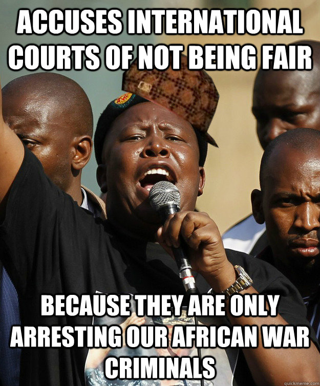 Accuses International courts of not being fair because they are only arresting our african war criminals  