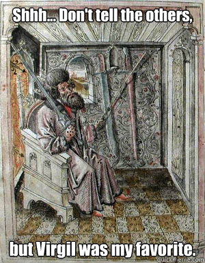 Shhh... Don't tell the others, but Virgil was my favorite.  Annoyed HEMA Grandmaster
