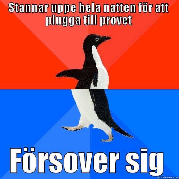 STANNAR UPPE HELA NATTEN FÖR ATT PLUGGA TILL PROVET FÖRSOVER SIG Socially Awesome Awkward Penguin