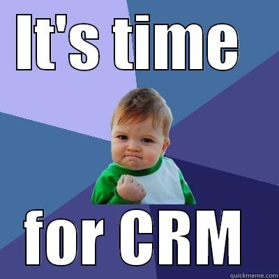 IT'S TIME  FOR CRM Success Kid