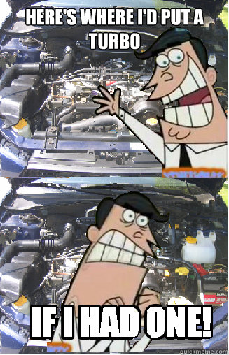 Here's where I'd put a turbo  - Here's where I'd put a turbo   Misc