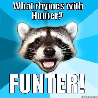 WHAT RHYMES WITH HUNTER?  FUNTER! Lame Pun Coon
