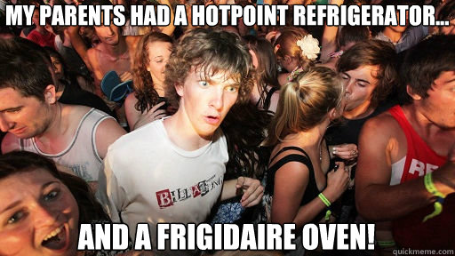 My parents had a Hotpoint refrigerator...
 and a Frigidaire oven!  Sudden Clarity Clarence