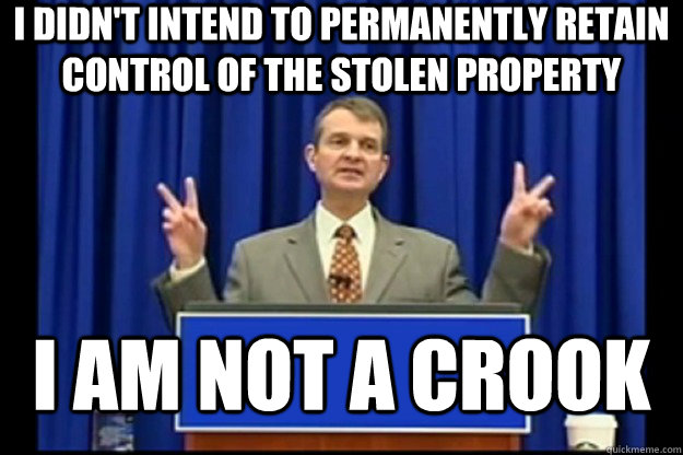 I didn't intend to permanently retain control of the stolen property I am not a crook - I didn't intend to permanently retain control of the stolen property I am not a crook  Misc