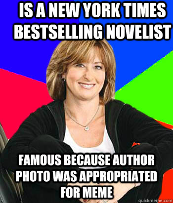 Is a new york times bestselling novelist famous because author photo was appropriated for meme  Sheltering Suburban Mom