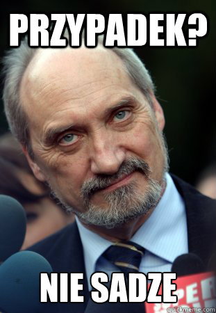 Przypadek? Nie sadze - Przypadek? Nie sadze  Macierewicz