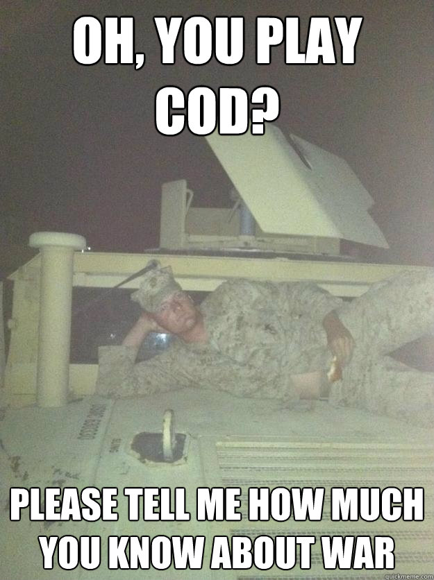 Oh, You Play Cod? Please Tell Me how Much You Know About War - Oh, You Play Cod? Please Tell Me how Much You Know About War  Misc