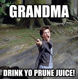 GRANDMA DRINK YO PRUNE JUICE!  Pissed off Harry