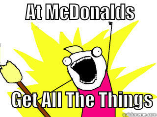        AT MCDONALDS                                    GET ALL THE THINGS All The Things