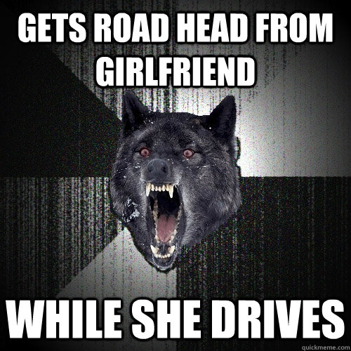 Gets road head from girlfriend While she drives  Insanity Wolf