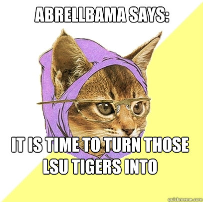 abrellbama says: It is time to turn those LSU Tigers into pussycats.  Hipster Kitty