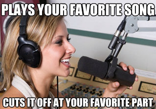 plays your favorite song cuts it off at your favorite part  scumbag radio dj