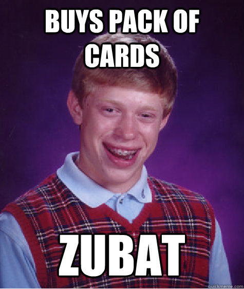 Buys pack of cards Zubat  Bad Luck Brian