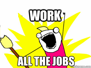 All the jobs work  All The Thigns
