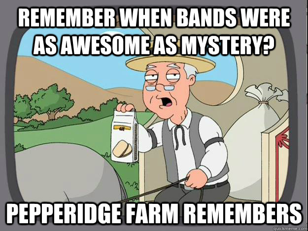 Remember when bands were as awesome as mystery? Pepperidge Farm Remembers  History Channel Pepperidge Farm