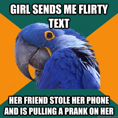 girl sends me flirty text her friend stole her phone and is pulling a prank on her  Paranoid Parrot