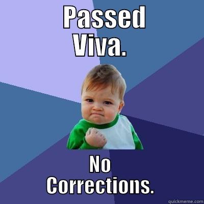        PASSED      VIVA. NO          CORRECTIONS.          Success Kid