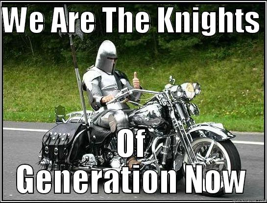 WE ARE THE KNIGHTS  OF GENERATION NOW Misc