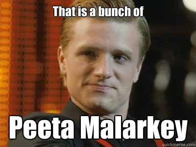 That is a bunch of Peeta Malarkey - That is a bunch of Peeta Malarkey  Malarkey