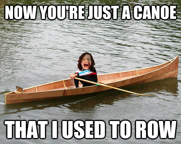 now you're just a canoe that i used to row  Gotye
