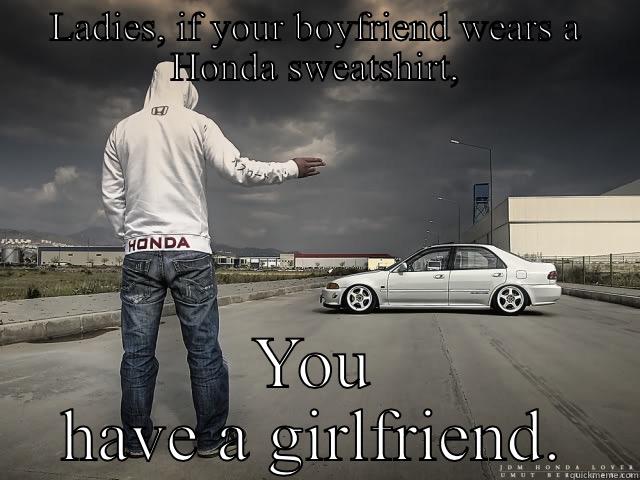 LADIES, IF YOUR BOYFRIEND WEARS A HONDA SWEATSHIRT, YOU HAVE A GIRLFRIEND. Misc